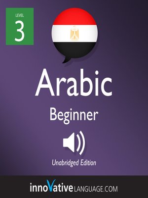 cover image of Learn Arabic - Level 3: Beginner Arabic, Volume 1